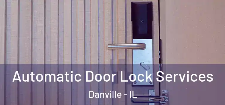 Automatic Door Lock Services Danville - IL