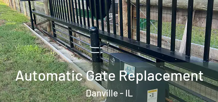 Automatic Gate Replacement Danville - IL
