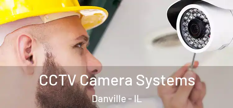 CCTV Camera Systems Danville - IL