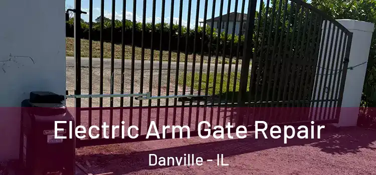 Electric Arm Gate Repair Danville - IL