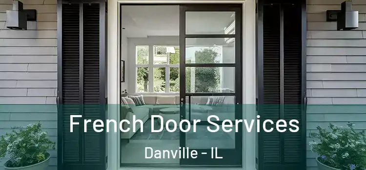  French Door Services Danville - IL