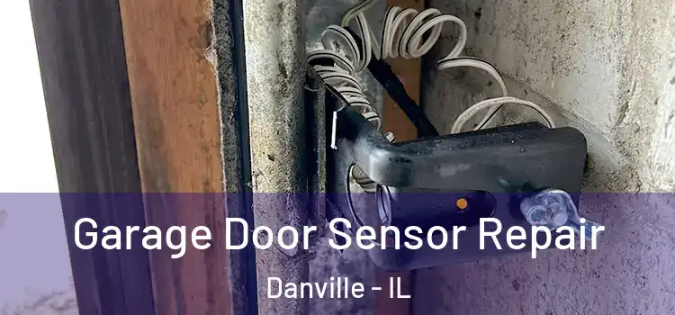 Garage Door Sensor Repair Danville - IL