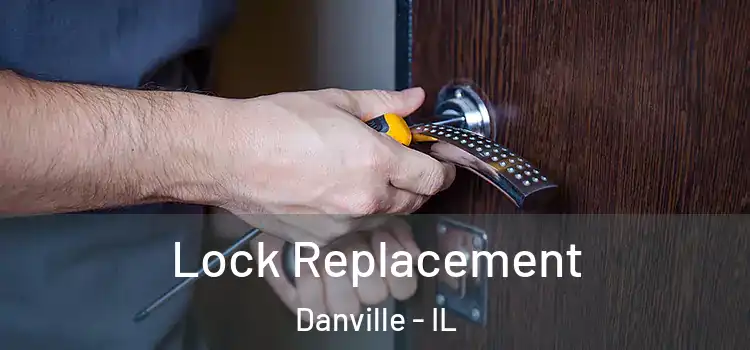 Lock Replacement Danville - IL